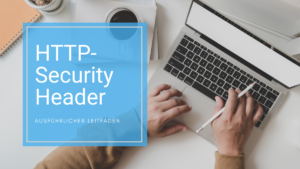 HTTP-Security Header - Ein ausführlicher Leitfaden